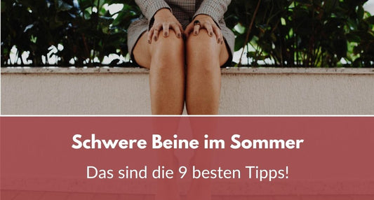 schwere beine im sommer
